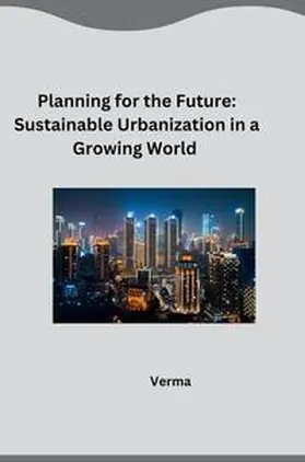 Verma |  Planning for the Future: Sustainable Urbanization in a Growing World | Buch |  Sack Fachmedien