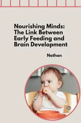 Nathan |  Nourishing Minds: The Link Between Early Feeding and Brain Development | Buch |  Sack Fachmedien