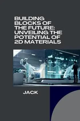 Jack |  Building Blocks of the Future: Unveiling the Potential of 2D Materials | Buch |  Sack Fachmedien