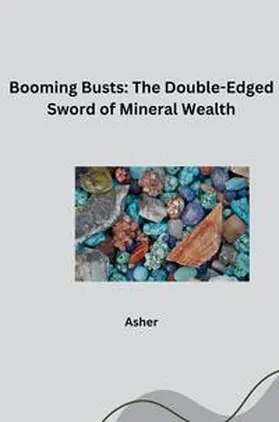 Asher |  Booming Busts: The Double-Edged Sword of Mineral Wealth | Buch |  Sack Fachmedien