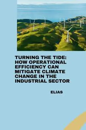 Elias |  Turning the Tide: How Operational Efficiency Can Mitigate Climate Change in the Industrial Sector | Buch |  Sack Fachmedien