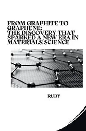 Ruby |  From Graphite to Graphene: The Discovery that Sparked a New Era in Materials Science | Buch |  Sack Fachmedien