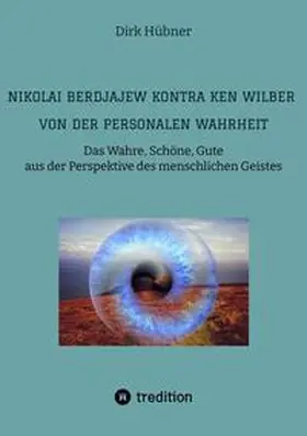 Hübner |  Nikolai Berdjajew kontra Ken Wilber. Von der personalen Wahrheit. | Buch |  Sack Fachmedien