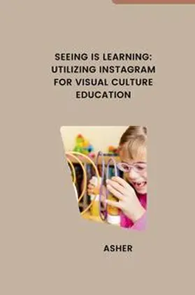 Asher |  Seeing is Learning: Utilizing Instagram for Visual Culture Education | Buch |  Sack Fachmedien