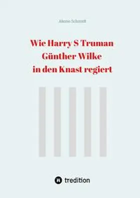 Schmidt |  Wie Harry S Truman Günther Wilke in den Knast regiert | Buch |  Sack Fachmedien