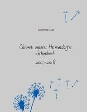 Eller / Gaedecke |  Chronik unseres Heimatdorfes Schupbach | Buch |  Sack Fachmedien