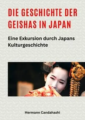 Candahashi |  Die Geschichte der Geishas in Japan | eBook | Sack Fachmedien