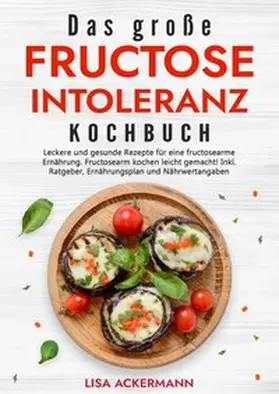 Ackermann |  Das große Fructoseintoleranz Kochbuch | Buch |  Sack Fachmedien