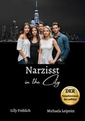 Fröhlich / Leipnitz |  Narzisst in the City - Ein Tatsachenroman über Narzissmus und toxische Beziehungen, basierend auf wahren Begebenheiten mit praktischen Lösungsansätzen, um loslassen und heilen zu können. | eBook | Sack Fachmedien