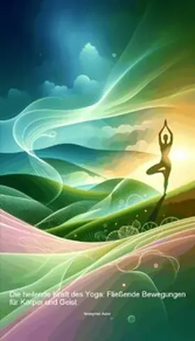 Autor |  Die heilende Kraft des Yoga: Fließende Bewegungen für Körper und Geist | eBook | Sack Fachmedien