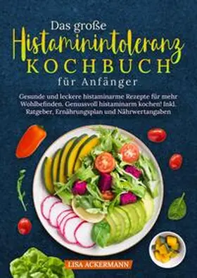 Ackermann |  Das große Histaminintoleranz Kochbuch für Anfänger | Buch |  Sack Fachmedien