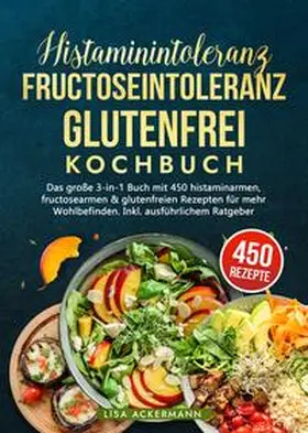 Ackermann |  Histaminintoleranz, Fructoseintoleranz und Glutenfrei Kochbuch | Buch |  Sack Fachmedien