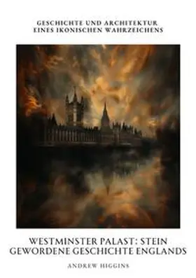 Higgins |  Westminster Palast:  Stein gewordene Geschichte Englands | Buch |  Sack Fachmedien