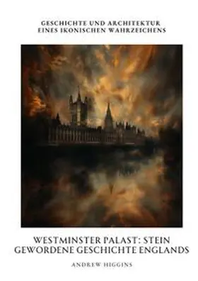 Higgins |  Westminster Palast:  Stein gewordene Geschichte Englands | Buch |  Sack Fachmedien