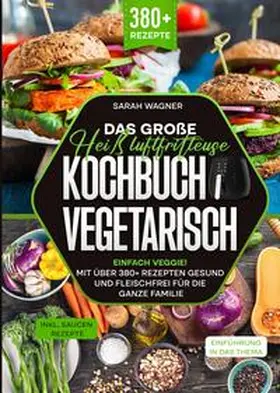 Wagner |  Das große Heißluftfritteuse Kochbuch Vegetarisch | Buch |  Sack Fachmedien