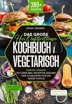 Wagner |  Das große Heißluftfritteuse Kochbuch Vegetarisch | eBook | Sack Fachmedien