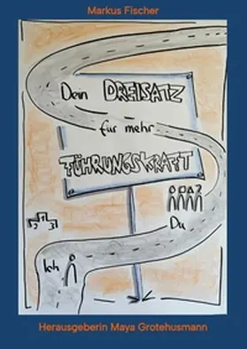 Fischer / Grotehusmann |  Dein Dreisatz für mehr Führungskraft | Buch |  Sack Fachmedien