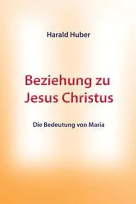 Huber / Verlag |  Beziehung zu Jesus Christus | Buch |  Sack Fachmedien