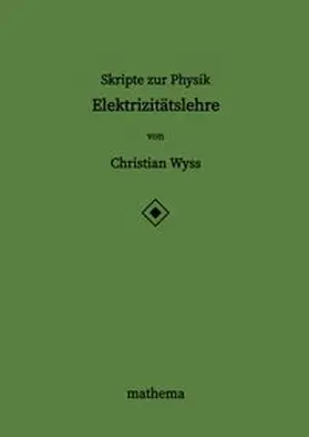 Wyss |  Skripte zur Physik - Elektrizitätslehre | Buch |  Sack Fachmedien