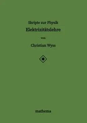 Wyss |  Skripte zur Physik - Elektrizitätslehre | Buch |  Sack Fachmedien