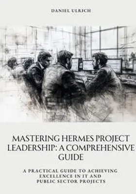 Ulrich |  Mastering HERMES Project Leadership:  A Comprehensive Guide | Buch |  Sack Fachmedien