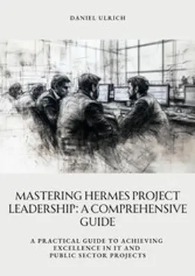 Ulrich |  Mastering HERMES Project Leadership:  A Comprehensive Guide | eBook | Sack Fachmedien