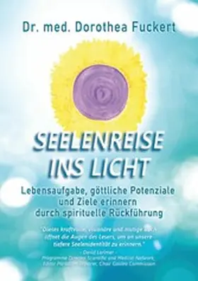 Fuckert |  SEELENREISE  INS  LICHT. Lebensaufgabe, göttliche Potenziale und Ziele erinnern durch spirituelle Rückführung | eBook | Sack Fachmedien