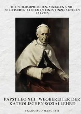 Marchesi |  Papst Leo XIII.: Wegbereiter der Katholischen  Soziallehre | Buch |  Sack Fachmedien