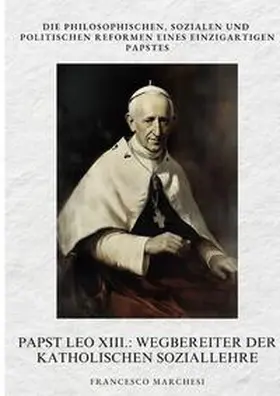 Marchesi |  Papst Leo XIII.: Wegbereiter der Katholischen  Soziallehre | Buch |  Sack Fachmedien