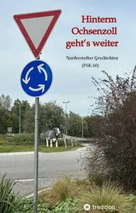 Schmidt |  Hinterm Ochsenzoll geht's weiter - 'Ochsenzoll' ist die nördlichste Station des Hamburger U-Bahn-Netzes und für viele das Ende der Welt. Aaaber: Hinterm Ochsenzoll geht's weiter! | Buch |  Sack Fachmedien