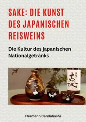 Candahashi |  Sake: Die Kunst des japanischen Reisweins | Buch |  Sack Fachmedien