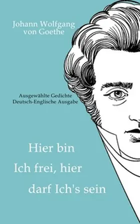 Schulte |  Johann Wolfgang von Goethe - Hier bin ich frei, hier darf ich's sein / Here am I free, here do I belong | Buch |  Sack Fachmedien
