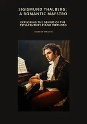 Martin |  Sigismund Thalberg:  A Romantic Maestro | eBook | Sack Fachmedien