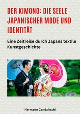 Candahashi |  Der Kimono: Die Seele japanischer Mode und Identität | eBook | Sack Fachmedien