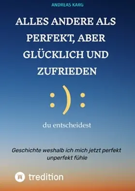 Karg |  Alles andere als perfekt, aber glücklich und zufrieden | Buch |  Sack Fachmedien