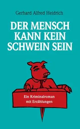 Heidrich |  Der Mensch kann kein Schwein sein | Buch |  Sack Fachmedien