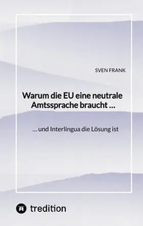 Frank |  Warum die EU eine neutrale Amtssprache braucht ... | Buch |  Sack Fachmedien