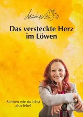 Leu |  Das versteckte Herz im Löwen - Wie du lebst, so wirst du sterben | Ein Buch über bewusstes Leben, Vergebung und inneren Frieden. | Buch |  Sack Fachmedien