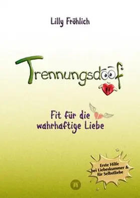 Fröhlich |  Trennungsdoof ist dein Ratgeber bei Liebeskummer & Neuanfang - mit Soforthilfe, Abgrenzungsstrategien, To-do-Listen & Mutmach-Tipps für Frauen und Männer. | Buch |  Sack Fachmedien