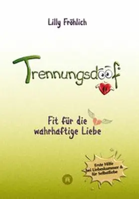 Fröhlich |  Trennungsdoof ist dein Ratgeber bei Liebeskummer & Neuanfang - mit Soforthilfe, Abgrenzungsstrategien, To-do-Listen & Mutmach-Tipps für Frauen und Männer. | eBook | Sack Fachmedien