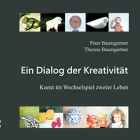 Baumgartner |  Ein Dialog der Kreativität: Kunstbuch | Buch |  Sack Fachmedien