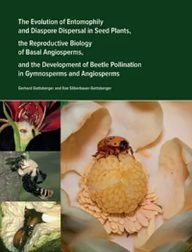 Gottsberger |  The Evolution of Entomophily and Diaspore Dispersal in Seed Plants, the Reproductive Biology of Basal Angiosperms, and the Development of Beetle Pollination in Gymnosperms and Angiosperms | Buch |  Sack Fachmedien