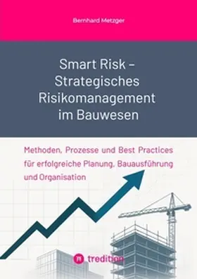 Metzger |  Smart Risk - Strategisches  Risikomanagement im Bauwesen | Buch |  Sack Fachmedien