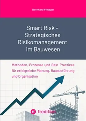 Metzger |  Smart Risk - Strategisches  Risikomanagement im Bauwesen | Buch |  Sack Fachmedien