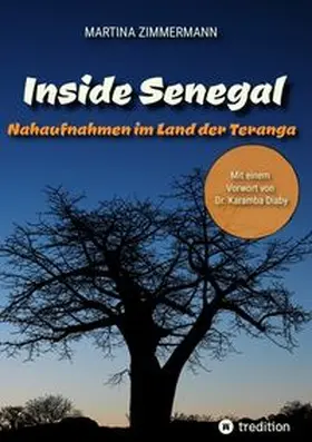 Zimmermann |  Inside Senegal: Reportagen im pulsierenden Dakar, im spirituellen Touba, in Naturparadiesen und Fischerdörfern. Alltag und Gesellschaft, Traditionen und Moderne jenseits von Klischees | Buch |  Sack Fachmedien