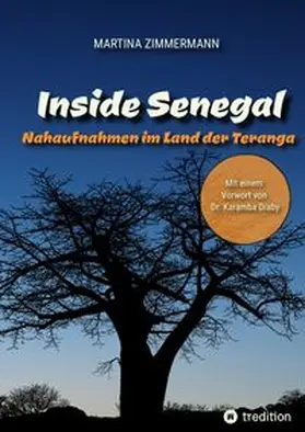 Zimmermann |  Inside Senegal: Reportagen im pulsierenden Dakar, im spirituellen Touba, in Naturparadiesen und Fischerdörfern. Alltag und Gesellschaft, Traditionen und Moderne jenseits von Klischees | Buch |  Sack Fachmedien