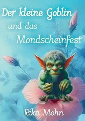 Mohn |  Der kleine Goblin und das Mondscheinfest | Buch |  Sack Fachmedien