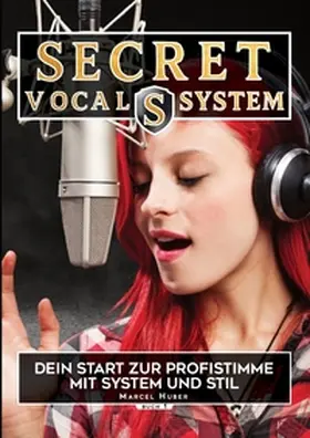 Huber |  Secret Vocal System, Das Konzept, das Gesang revolutioniert, SVS, Gesang, Gesangbuch, Marcel Huber | Buch |  Sack Fachmedien