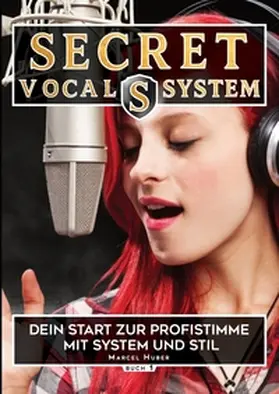 Huber |  Secret Vocal System, Das Konzept, das Gesang revolutioniert, SVS, Gesang, Gesangbuch, Marcel Huber | Buch |  Sack Fachmedien