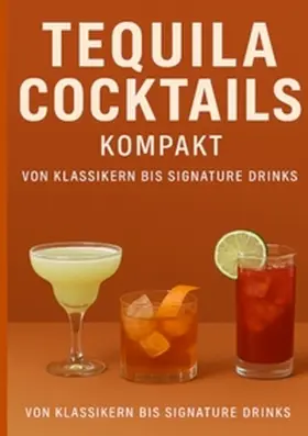 Orlowski |  Tequila Cocktails kompakt Von Klassikern bis Signature Drinks | Buch |  Sack Fachmedien